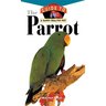 The Parrot: An Owner's Guide to a Happy Healthy Pet