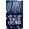 Sometimes You Just Kill The Wrong People and Other Stories
