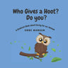 Who gives a hoot? Do you?: A Children's Book about Caring for our Animals
