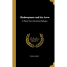 Shakespeare and his Love: A Play in Four Acts and an Epilogue