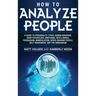 How to Analyze People: A Guide to Personality Types, Human Behavior, Dark Psychology, Emotional Intelligence, Persuasion, Manipulation, Speed