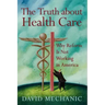 The Truth about Health Care: Why Reform Is Not Working in America