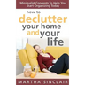 How To Declutter Your Home And Your Life; Minimalist Concepts To Help You Start Organizing Today