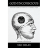 God Is Unconscious: Psychoanalysis and Theology