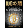 Blockchain: Step By Step Guide To Understanding The Blockchain Revolution And The Technology Behind It