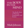 The Body in the Mind: The Bodily Basis of Meaning, Imagination, and Reason