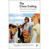 The Class Ceiling: Why It Pays to Be Privileged
