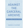 Against the Carceral Archive: The Art of Black Liberatory Practice