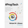 #proptech: A Guide to How Property Technology Is Changing How We Live, Work and Invest