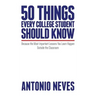 50 Things Every College Student Should Know: Because the Most Important Lessons You Learn Happen Outside the Classroom