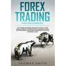 Forex Trading for Beginners: Day Trading Strategies and Ideas to Make a Living Online & create a Passive Income. Learn How to deal with Psychology