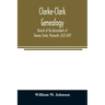 Clarke-Clark genealogy: records of the descendants of Thomas Clarke, Plymouth, 1623-1697