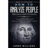 How to Analyze People: Persuasion, and Dark Psychology - 3 Books in 1 - How to Recognize The Signs Of a Toxic Person Manipulating You, and The Best De