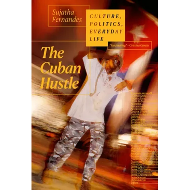 The Cuban Hustle: Culture, Politics, Everyday Life