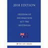 Freedom of Information ACT 1982 (Australia) (2018 Edition)