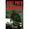 Bike Path Rapist: A Cop's Firsthand Account Of Catching The Killer Who Terrorized A Community