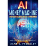 AI Money Machine - Artificial Intelligence Guide to AI for Beginners - Learn to Use AI for Profit and Productivity