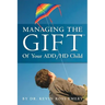 Managing The Gift(TM) of Your ADD/HD Child