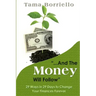 And The Money Will Follow: 29 Ways in 29 Days to Change Your Finances Forever