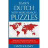 Learn Dutch with Word Search Puzzles: Learn Dutch Language Vocabulary with Challenging Word Find Puzzles for All Ages