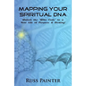 Mapping Your Spiritual DNA: Unlock The "Bible Code" to a New Life of Purpose and Destiny!
