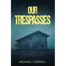 Our Trespasses: A Paranormal Thriller