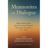 Mennonites in Dialogue: Official Reports from International and National Ecumenical Encounters, 1975-2012