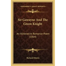 Sir Gawayne And The Green Knight: An Alliterative Romance-Poem (1864)