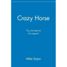 Crazy Horse: The Life Behind the Legend