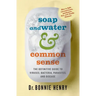 Soap and Water & Common Sense: The Definitive Guide to Viruses, Bacteria, Parasites, and Disease