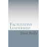 Facilitative Leadership: Managing Performance Without Controlling People
