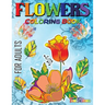 Flowers Coloring Book For Adults: Flowers, Vases, Bunches, Bouquets, Herbs, Beautiful Leaves for A Complete Relaxation and Stress Relief