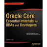 Oracle Core: Essential Internals for Dbas and Developers