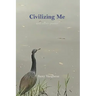 Civilizing Me: and other poems