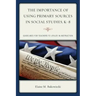 The Importance of Using Primary Sources in Social Studies, K-8: Guidelines for Teachers to Utilize in Instruction