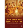 Latin Lyric and Elegiac Poetry: An Anthology of New Translations