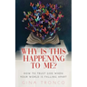 Why Is This Happening To Me?: How to Trust God When Your World Is Falling Apart