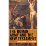 The Roman Army and the New Testament