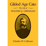 Gilded Age Cato: The Life of Walter Q. Gresham