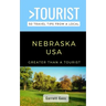 Greater Than a Tourist- Nebraska: 50 Travel Tips from a Local