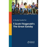 A Study Guide for F.Scott Fitzgerald's The Great Gatsby