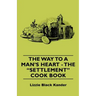 The Way to a Man's Heart - The Settlement Cook Book