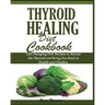 Thyroid Healing Diet Cookbook