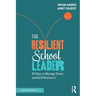 The Resilient School Leader: 20 Ways to Manage Stress and Build Resilience