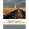 A Grammar of the Old Testament in Greek According to the Septuagint