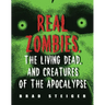 Real Zombies, the Living Dead, and Creatures of the Apocalypse
