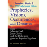 Prophecies, Visions, Occurrences, and Dreams: From Jehovah God, Jesus Christ, and the Holy Spirit Given to Raymond Aguilera