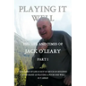 Playing It Well: The Life and Times of Jack O'Leary Part I