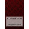 A Double Story George MacDonald