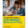 A Geek Girl's Guide to Electronics and the Internet of Things